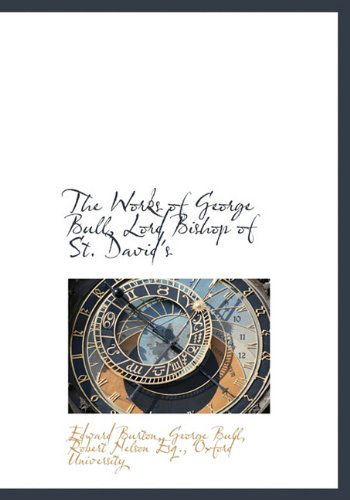 Cover for George Bull · The Works of George Bull, Lord Bishop of St. David's (Hardcover Book) (2010)