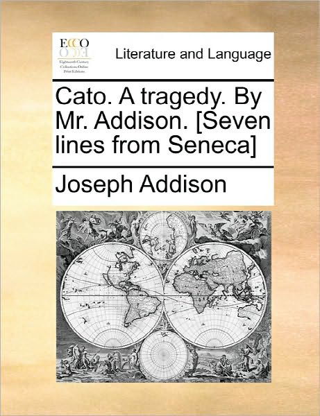 Cover for Joseph Addison · Cato. a Tragedy. by Mr. Addison. [seven Lines from Seneca] (Pocketbok) (2010)