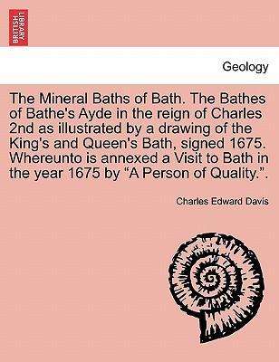 Cover for Charles Edward Davis · The Mineral Baths of Bath. the Bathes of Bathe's Ayde in the Reign of Charles 2nd As Illustrated by a Drawing of the King's and Queen's Bath, Signed 1675. (Taschenbuch) (2011)