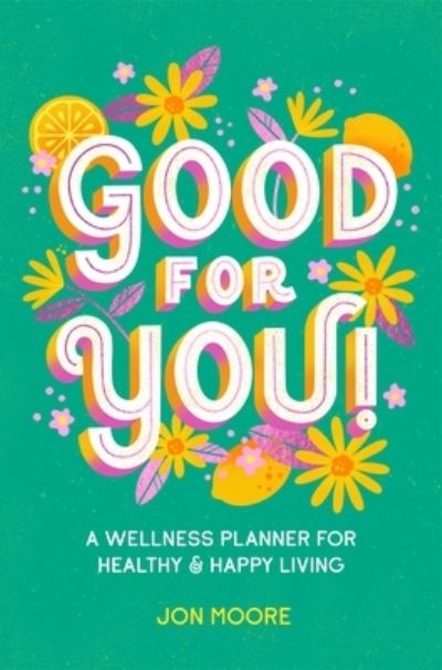 Cover for Jon Moore · Good for You!: A Wellness Planner for Healthy and Happy Living (Paperback Book) (2023)