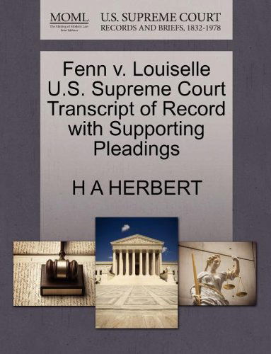 Fenn V. Louiselle U.s. Supreme Court Transcript of Record with Supporting Pleadings - H a Herbert - Bøker - Gale, U.S. Supreme Court Records - 9781270214311 - 26. oktober 2011