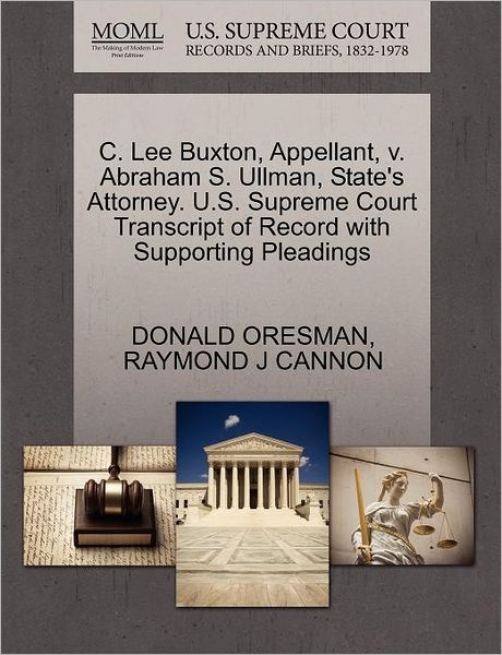 Cover for Donald Oresman · C. Lee Buxton, Appellant, V. Abraham S. Ullman, State's Attorney. U.s. Supreme Court Transcript of Record with Supporting Pleadings (Paperback Book) (2011)