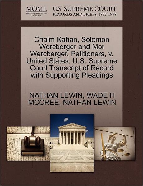 Cover for Nathan Lewin · Chaim Kahan, Solomon Wercberger and Mor Wercberger, Petitioners, V. United States. U.s. Supreme Court Transcript of Record with Supporting Pleadings (Paperback Book) (2011)