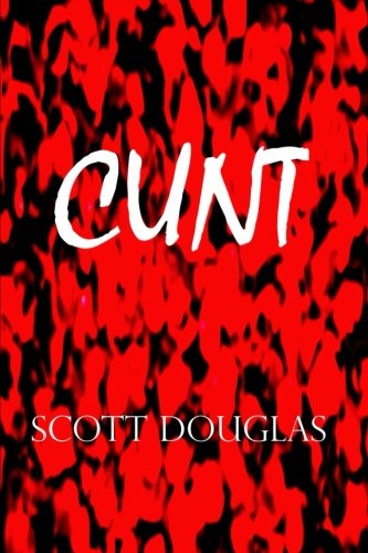 Cunt - Scott Douglas - Książki - lulu.com - 9781304609311 - 9 listopada 2013