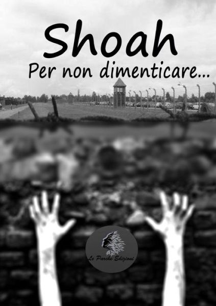 Cover for Le Parche Edizioni · Shoah - Per Non Dimenticare... (Paperback Book) (2016)