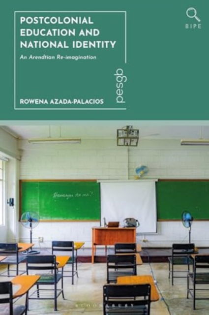 Postcolonial Education and National Identity: An Arendtian Re-imagination - Bloomsbury Inquiries in Philosophy and Education - Azada-Palacios, Rowena (Ateneo de Manila University, Philippines) - Bücher - Bloomsbury Publishing PLC - 9781350433311 - 28. November 2024