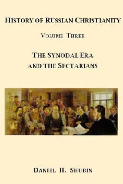 Cover for Daniel H. Shubin · History of Russian Christianity, Volume Three, The Synodal Era and the Sectarians (Paperback Book) (2015)