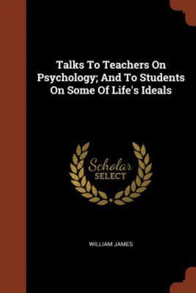 Cover for Dr William James · Talks to Teachers on Psychology; And to Students on Some of Life's Ideals (Taschenbuch) (2017)