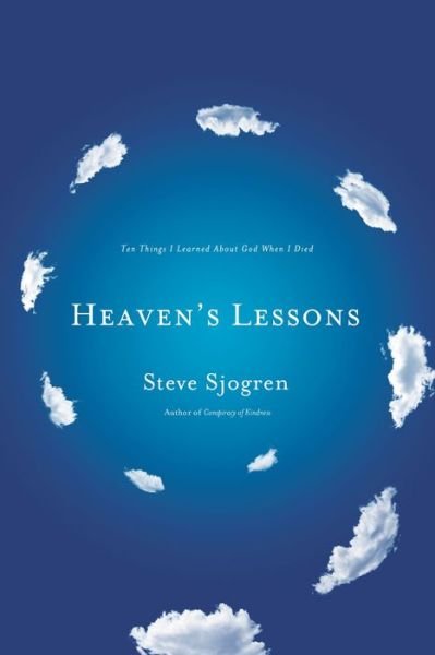 Heaven's Lessons: Ten Things I Learned About God when I Died - Steve Sjogren - Bøker - Thomas Nelson Publishers - 9781400204311 - 18. februar 2013