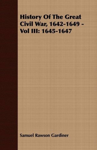 Cover for Samuel Rawson Gardiner · History of the Great Civil War, 1642-1649 - Vol Iii: 1645-1647 (Paperback Book) (2007)