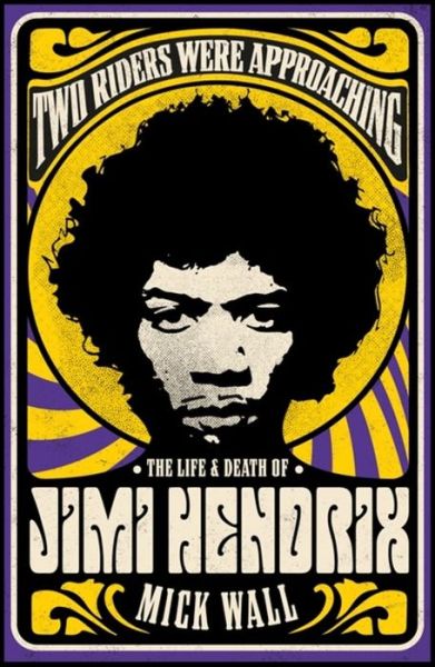 Two Riders Were Approaching: The Life & Death of Jimi Hendrix - Mick Wall - Libros - Orion Publishing Co - 9781409160311 - 3 de septiembre de 2020