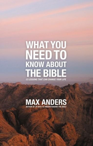 What You Need to Know About the Bible: 12 Lessons That Can Change Your Life - Max Anders - Bücher - Thomas Nelson Publishers - 9781418546311 - 8. August 2011