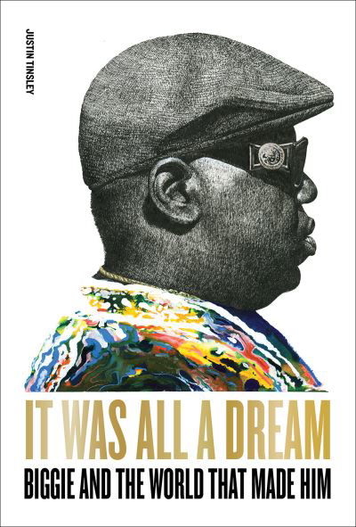 Cover for Justin Tinsley · It Was All a Dream: Biggie and the World That Made Him (Hardcover Book) (2022)