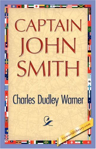 Captain John Smith - Charles Dudley Warner - Książki - 1st World Library - Literary Society - 9781421896311 - 1 grudnia 2007