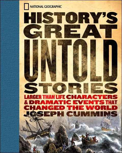 Cover for Joseph Cummins · History's Great Untold Stories: The Larger Than Life Characters and Dramatic Events That Changed the World (Hardcover Book)