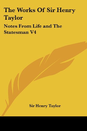 Cover for Henry Taylor · The Works of Sir Henry Taylor: Notes from Life and the Statesman V4 (Paperback Book) (2006)