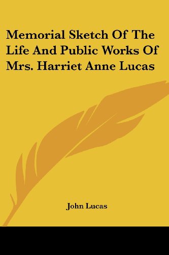 Cover for John Lucas · Memorial Sketch of the Life and Public Works of Mrs. Harriet Anne Lucas (Paperback Book) (2006)