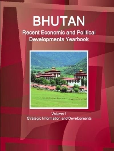 Cover for Ibp Usa · Bhutan Recent Economic and Political Developments Yearbook (Pocketbok) (2018)