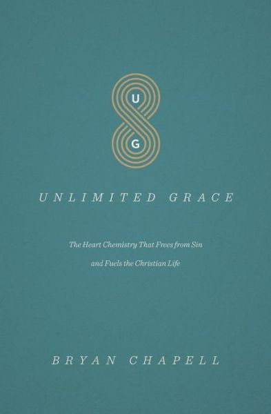 Cover for Bryan Chapell · Unlimited Grace: The Heart Chemistry That Frees from Sin and Fuels the Christian Life (Paperback Book) (2016)