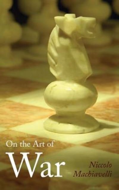 On the Art of War, Large-Print Edition - Niccolo Machiavelli - Bøker - Waking Lion Press - 9781434117311 - 30. juli 2008