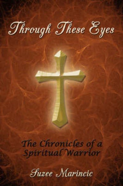 Cover for Suzee Marincic · Through These Eyes: the Chronicles of a Spiritual Warrior (Paperback Book) (2008)