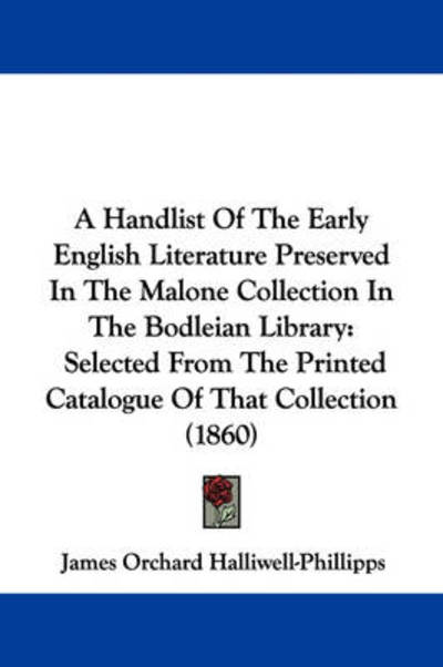 Cover for J O Halliwell-phillipps · A Handlist of the Early English Literature Preserved in the Malone Collection in the Bodleian Library: Selected from the Printed Catalogue of That Colle (Paperback Book) (2009)