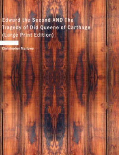 Edward the Second and the Tragedy of Did Queene of Carthage - Christopher Marlowe - Boeken - BiblioLife - 9781437525311 - 14 februari 2008
