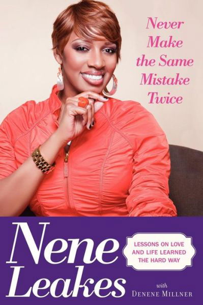 Never Make the Same Mistake Twice: Lessons on Love and Life Learned the Hard Way - Nene Leakes - Livres - Touchstone - 9781439167311 - 15 octobre 2011