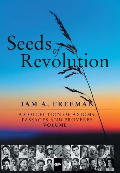 Cover for Iam A. Freeman · Seeds of Revolution: a Collection of Axioms, Passages and Proverbs, Volume 1 (Hardcover Book) (2014)