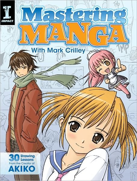 Cover for Mark Crilley · Mastering Manga with Mark Crilley: 30 Drawing Lessons from the Creator of Akiko (Paperback Bog) (2012)