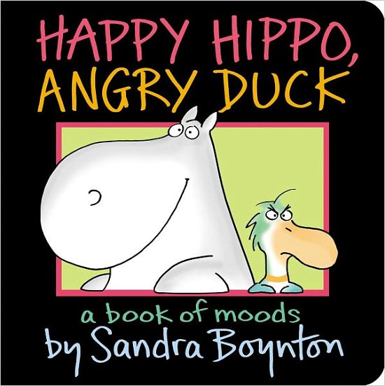 Cover for Sandra Boynton · Happy Hippo, Angry Duck: A Book of Moods (Board book) (2011)