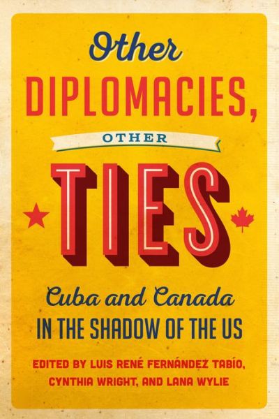 Cover for Luis Rene Fernandez · Other Diplomacies, Other Ties: Cuba and Canada in the Shadow of the US (Paperback Book) (2018)