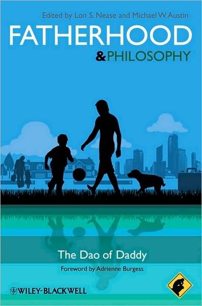 Cover for L Nease · Fatherhood - Philosophy for Everyone: The Dao of Daddy - Philosophy for Everyone (Pocketbok) (2010)
