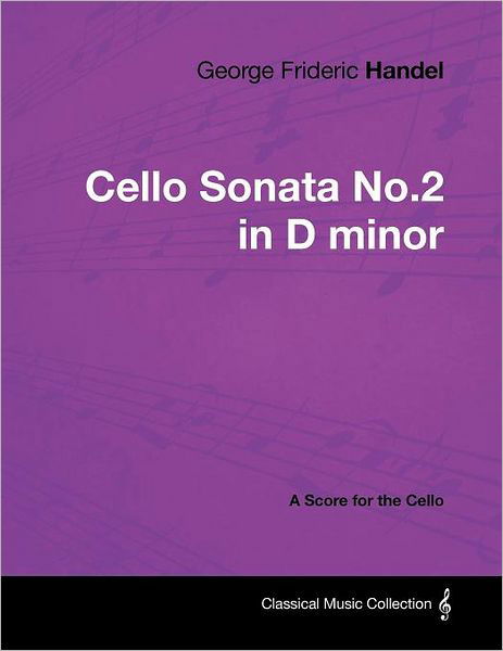 George Frideric Handel - Cello Sonata No.2 in D Minor - a Score for the Cello - George Frideric Handel - Books - Masterson Press - 9781447441311 - January 25, 2012