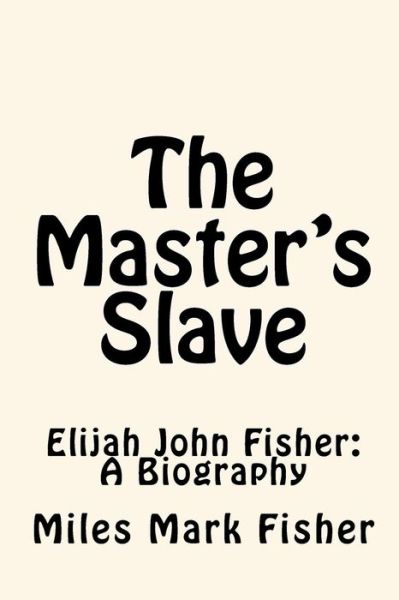 Cover for Joe Henry Mitchell · The Master's Slave: Elijah John Fisher: a Biography (Paperback Book) (2010)