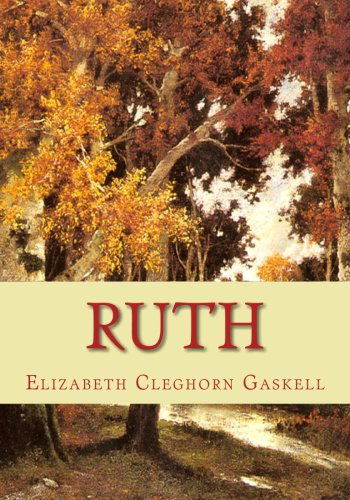 Ruth - Elizabeth Cleghorn Gaskell - Kirjat - CreateSpace Independent Publishing Platf - 9781451570311 - keskiviikko 31. maaliskuuta 2010