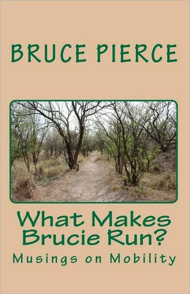 Cover for Bruce Pierce · What Makes Brucie Run?: Musings on Mobility (Paperback Book) (2010)