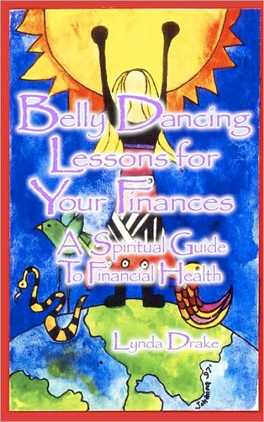 Cover for Lynda Drake · Belly Dancing Lessons for Your Finances, a Spiritual Guide to Financial Health (Paperback Book) (2010)