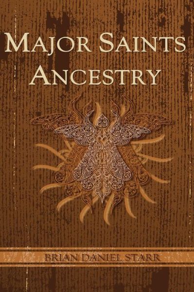 Major Saints Ancestry - Mr Brian Daniel Starr - Livres - Createspace - 9781453745311 - 2 août 2010