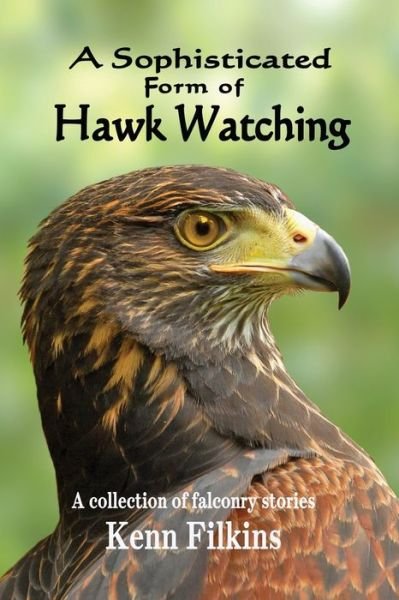 Cover for Kenn Filkins · A Sophisticated Form of Hawk Watching (Pocketbok) (2011)