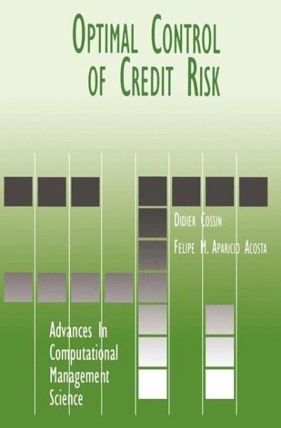 Optimal Control of Credit Risk - Advances in Computational Management Science - Didier Cossin - Books - Springer-Verlag New York Inc. - 9781461355311 - October 31, 2012