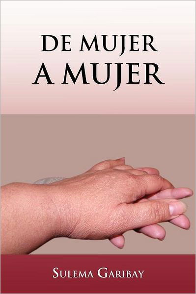 Cover for Sulema Garibay · De Mujer a Mujer (Paperback Book) [Spanish edition] (2012)