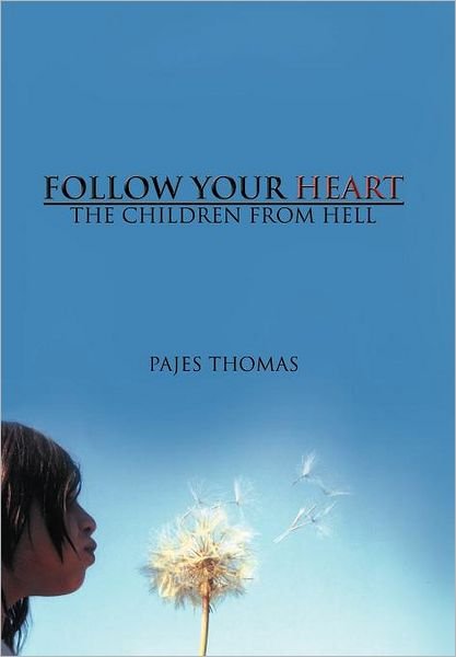 Follow Your Heart: the Children from Hell - Pajes Thomas - Bøger - Authorhouse - 9781463405311 - 30. januar 2012