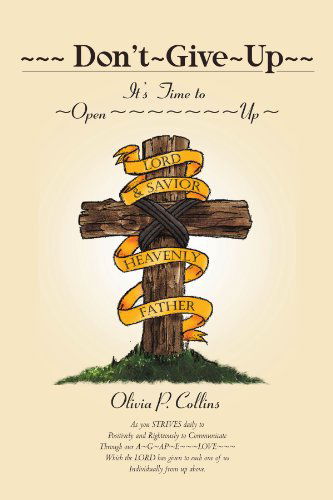 Cover for Olivia P Collins · Don't Give Up: It's  Time to Open Up (Paperback Book) (2011)