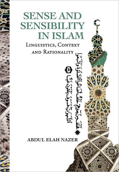 Cover for Abdul Elah Nazer · Sense and Sensibility in Islam: Linguistics,  Context and Rationality (Hardcover Book) [Multilingual edition] (2012)