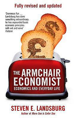 Cover for Steven E. Landsburg · The Armchair Economist: Economics &amp; Everyday Life (Paperback Book) [Reissue edition] (2012)