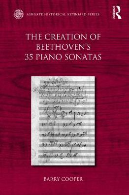 Cover for Barry Cooper · The Creation of Beethoven's 35 Piano Sonatas - Ashgate Historical Keyboard Series (Hardcover Book) (2017)