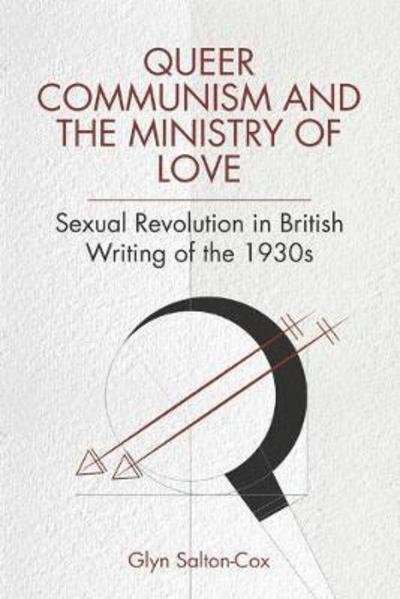 Cover for Glyn Salton-Cox · Queer Communism and the Ministry of Love: Sexual Revolution in British Writing of the 1930s (Innbunden bok) (2018)