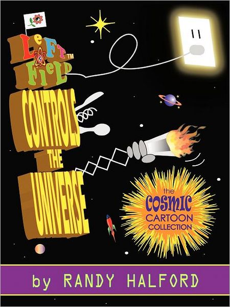 Cover for Randy Halford · Left Field Controls the Universe: the Cosmic Cartoon Collection (Paperback Book) (2012)