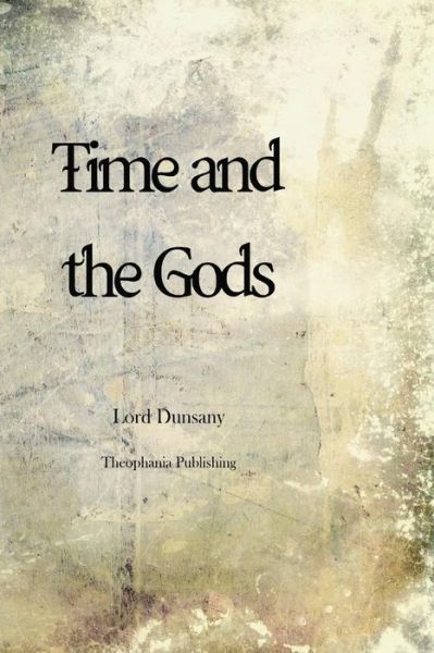 Cover for Edward John Moreton Dunsany · Time and the Gods (Paperback Book) (2012)